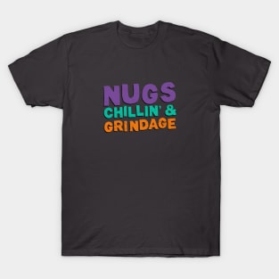 Nugs, Chillin' & Grindage T-Shirt